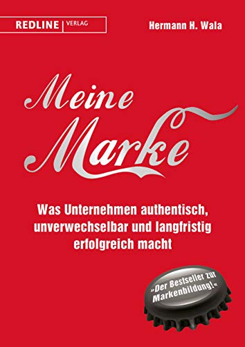 Meine Marke: Was Unternehmen authentisch, unverwechselbar und langfristig erfolgreich macht von Redline Verlag