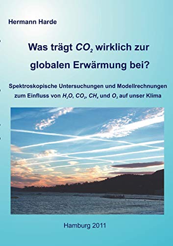 Was trägt CO2 wirklich zur globalen Erwärmung bei?: Spektroskopische Untersuchungen und Modellrechnungen zum Einfluss von H2O, CO2, CH4 und O3 auf unser Klima