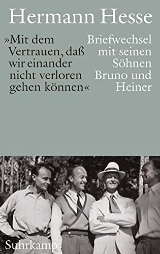 »Mit dem Vertrauen, daß wir einander nicht verloren gehen können«.: Briefwechsel mit seinen Söhnen Bruno und Heiner »Mit dem Vertrauen, daß wir einander nicht verloren gehen können«.: Briefwechsel mit seinen Söhnen Bruno und Heiner