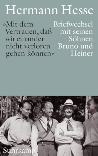 »Mit dem Vertrauen, daß wir einander nicht verloren gehen können«: Briefwechsel mit seinen Söhnen Bruno und Heiner »Mit dem Vertrauen, daß wir einander nicht verloren gehen können«: Briefwechsel mit seinen Söhnen Bruno und Heiner