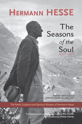 The Seasons of the Soul: The Poetic Guidance and Spiritual Wisdom of Hermann Hesse The Seasons of the Soul: The Poetic Guidance and Spiritual Wisdom of Hermann Hesse