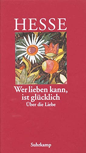 »Wer lieben kann, ist glücklich«: Über die Liebe von Suhrkamp Verlag AG