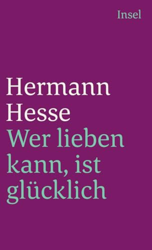 Wer lieben kann, ist glücklich: Geschichten, Gedanken und Gedichte über die Liebe. Zusammengestellt von Volker Michels (insel taschenbuch) von Insel Verlag