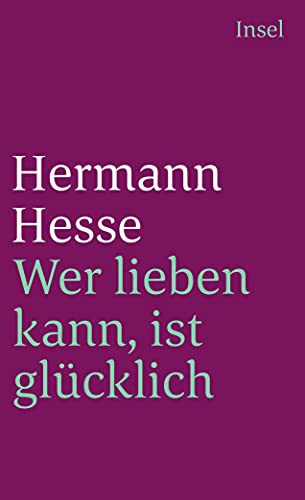 Wer lieben kann, ist glücklich: Geschichten, Gedanken und Gedichte über die Liebe. Zusammengestellt von Volker Michels (insel taschenbuch)