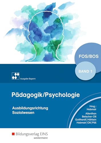 Pädagogik/Psychologie für die Berufliche Oberschule - Ausgabe Bayern: Schulbuch 1: für Fachoberschulen und Berufsoberschulen (Pädagogik / Psychologie: Ausgabe für die Berufliche Oberstufe) von Bildungsverlag Eins GmbH