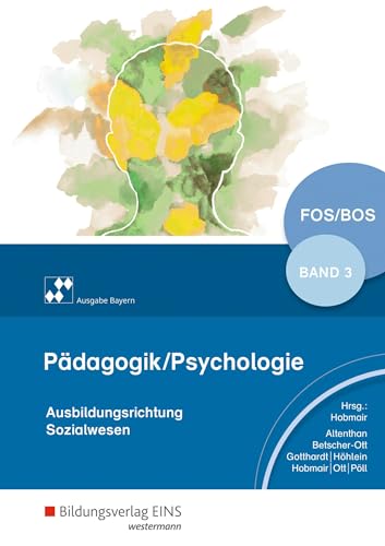 Pädagogik/Psychologie für die Berufliche Oberschule - Ausgabe Bayern: Schulbuch 3 (Pädagogik / Psychologie: Ausgabe für die Berufliche Oberstufe) Pädagogik/Psychologie für die Berufliche Oberschule - Ausgabe Bayern: Schulbuch 3 (Pädagogik / Psychologie: Ausgabe für die Berufliche Oberstufe)