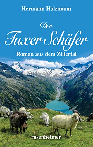 Der Tuxer Schäfer: Roman aus dem Zillertal