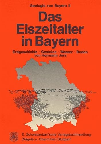 Geologie von Bayern, Bd.2, Das Eiszeitalter in Bayern: Erdgeschichte - Gesteine - Wasser - Boden