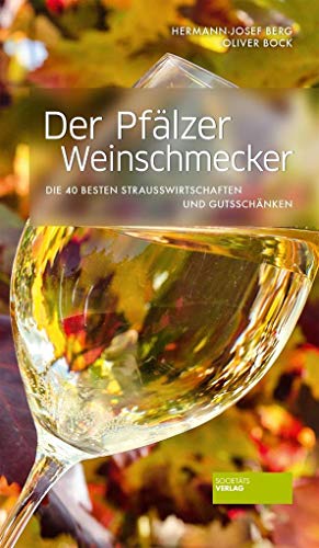 Der Pfälzer Weinschmecker - Die 40 besten Straußwirtschaften und Gutsschänken. Weinführer Pfalz. Weinreiseführer. Gutsschänken und Straußenwirtschaften bewertet: Wein, Speisen, Ambiente.