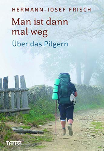 Man ist dann mal weg: Über das Pilgern