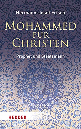 Mohammed für Christen: Prophet und Staatsmann
