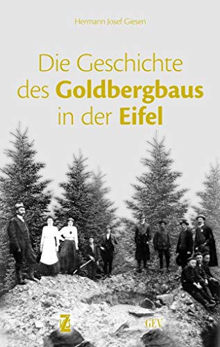 Die Geschichte des Goldbergbaus in der Eifel von Grenz-Echo Verlag