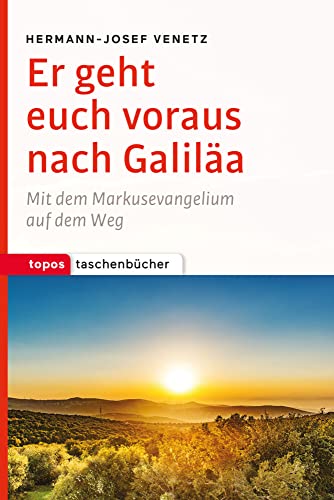 Er geht euch voraus nach Galiläa: Mit dem Markusevangelium auf dem Weg (Topos Taschenbücher) von Topos, Verlagsgem.