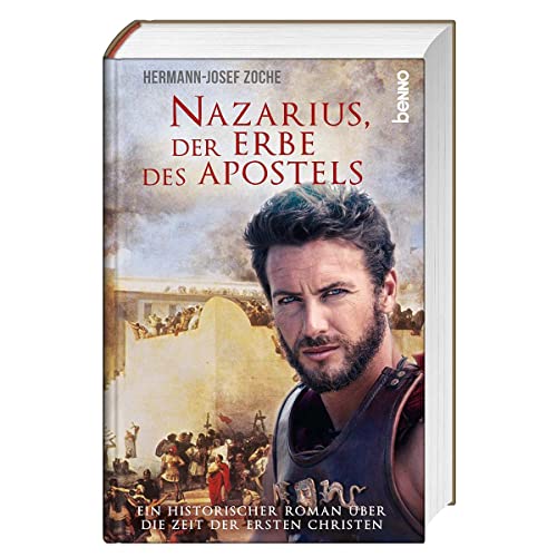 Nazarius, der Erbe des Apostels: Ein historischer Roman über die Zeit der ersten Christen von St. Benno Verlag GmbH