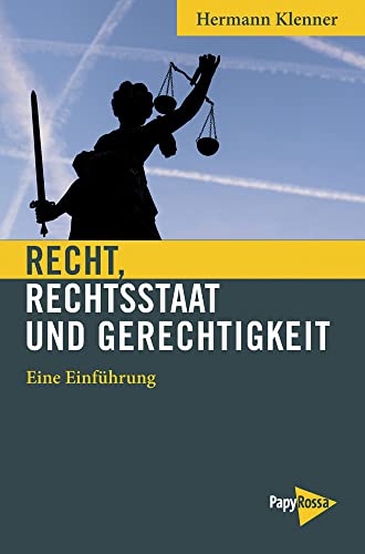 Recht, Rechtsstaat und Gerechtigkeit: Eine Einführung.: Eine Einführung. Mit einer Marx/Engels-Anthologie zur Natur des Rechts (Neue Kleine Bibliothek) von PapyRossa Verlag