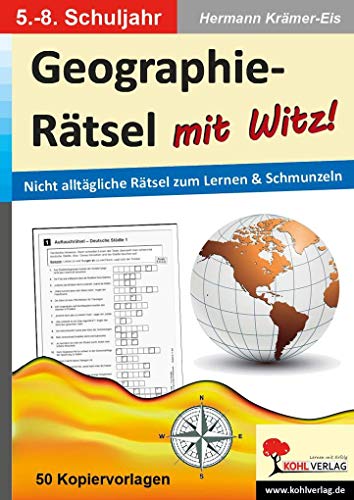 Geographie-Rätsel mit Witz! - 5.-8. Schuljahr: Nicht alltägliche Rätsel zum Lernen & Schmunzeln von Kohl Verlag