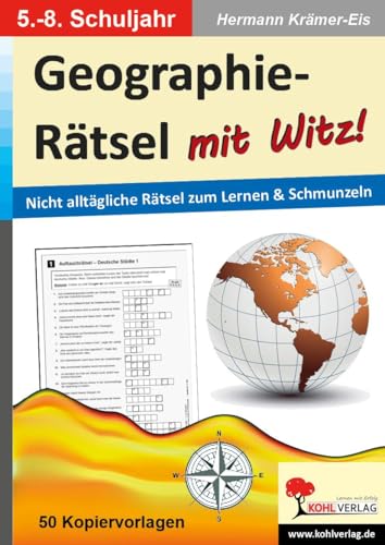 Geographie-Rätsel mit Witz! - 5.-8. Schuljahr: Nicht alltägliche Rätsel zum Lernen & Schmunzeln von Kohl Verlag