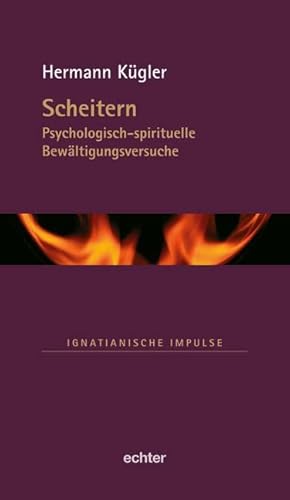 Scheitern: Psychologisch-spirituelle Bewältigungsversuche (Ignatianische Impulse) von Echter Verlag GmbH