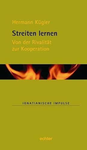 Streiten lernen: Von der Rivalität zur Kooperation (Ignatianische Impulse) von Echter