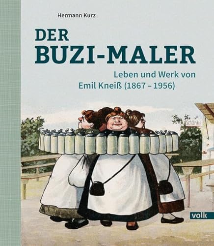Der Buzi-Maler: Leben und Werk von Emil Kneiß (1867-1956) von Volk Verlag