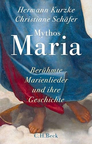 Mythos Maria: Berühmte Marienlieder und ihre Geschichte von Beck C. H.
