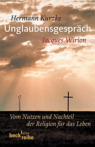 Unglaubensgespräch: Vom Nutzen und Nachteil der Religion für das Leben (Beck'sche Reihe) von Beck C. H.