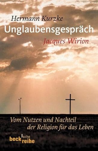 Unglaubensgespräch: Vom Nutzen und Nachteil der Religion für das Leben Unglaubensgespräch: Vom Nutzen und Nachteil der Religion für das Leben