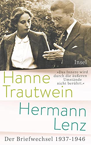 »Das Innere wird durch die äußeren Umstände nicht berührt«: Hanne Trautwein – Hermann Lenz. Der Briefwechsel 1937-1946 von Insel Verlag GmbH