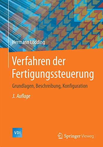 Verfahren der Fertigungssteuerung: Grundlagen, Beschreibung, Konfiguration (VDI-Buch)