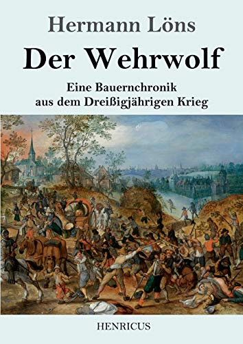 Der Wehrwolf: Eine Bauernchronik aus dem Dreißigjährigen Krieg von Henricus