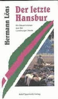 Der letzte Hansbur. Ein Bauernroman aus der Lüneburger Heide von Sponholtz, Adolf, Verlag Zweigniederlassung des Verlages C. W. Niemeyer GmbH & Co. KG
