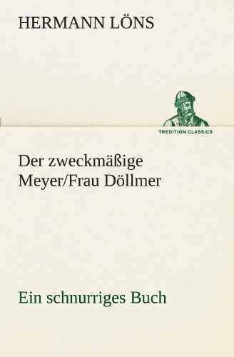 Der zweckmäßige Meyer/Frau Döllmer: Ein schnurriges Buch (TREDITION CLASSICS) von tredition
