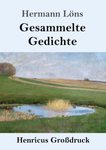 Gesammelte Gedichte (Großdruck): Junglaub / Mein goldenes Buch / Mein blaues Buch / Der kleine Rosengarten / Fritz von der Leines Ausgewählte Lieder / Ulenspeigels Ausgewählte Lieder