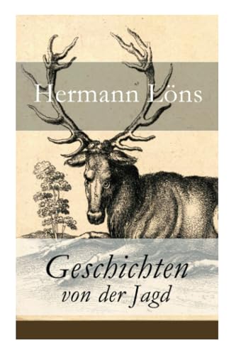 Geschichten von der Jagd: Was da kreucht und fleugt + Kleine Jagdgeschichten + Niedersächsisches Skizzenbuch + und vieles mehr