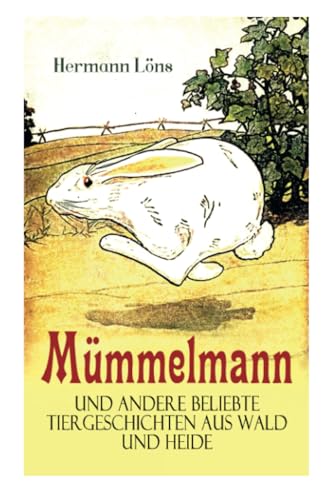 Mümmelmann und andere beliebte Tiergeschichten aus Wald und Heide: Ein tapfere Hase wird zum Helden von E-Artnow