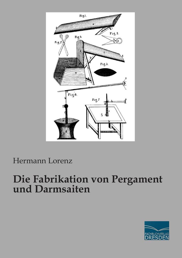 Die Fabrikation von Pergament und Darmsaiten von Fachbuchverlag-Dresden