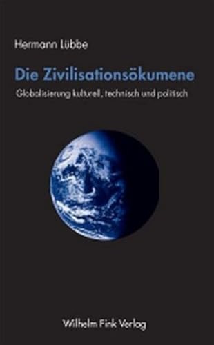 Die Zivilisationsökumene: Globalisierung kulturell, technisch und politisch von WILHELM FINK VERLAG