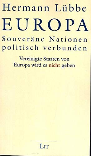 Europa - Souveräne Nationen politisch verbunden: Vereinigte Staaten von Europa wird es nicht geben von LIT Verlag