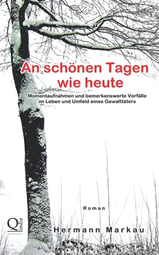 An schönen Tagen wie heute: Momentaufnahmen und bemerkenswerte Vorfälle im Leben und Umfeld eines Gewalttäters von CreateSpace Independent Publishing Platform