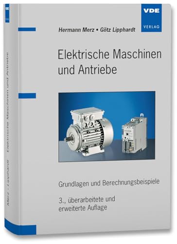 Elektrische Maschinen und Antriebe: Grundlagen und Berechnungsbeispiele von Vde Verlag GmbH