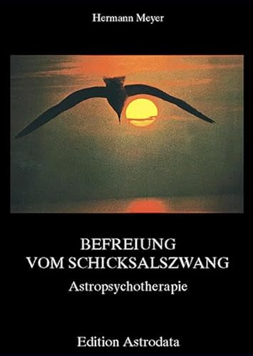 Befreiung vom Schicksalszwang: Astropsychotherapie (Edition Astrodata)