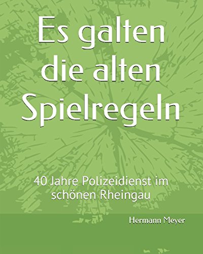 Es galten die alten Spielregeln: 40 Jahre Polizeidienst im schönen Rheingau von Independently published