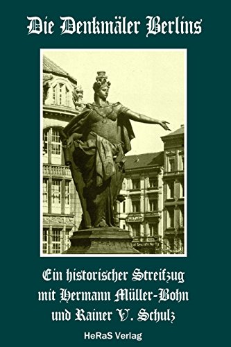 Die Denkmaeler Berlins: Ein historischer Streifzug von Heras Verlag