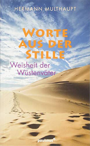 Worte aus der Stille: Weisheit der Wüstenväter