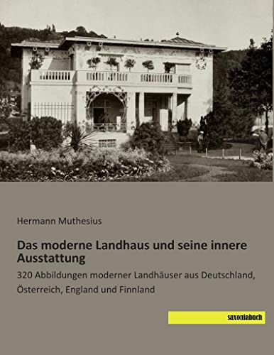 Das moderne Landhaus und seine innere Ausstattung: 320 Abbildungen moderner Landhaeuser aus Deutschland, Oesterreich, England und Finnland: 320 ... Deutschland, Österreich, England und Finnland von SaxoniaBuch