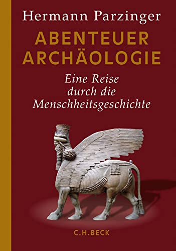 Abenteuer Archäologie: Eine Reise durch die Menschheitsgeschichte von Beck C. H.