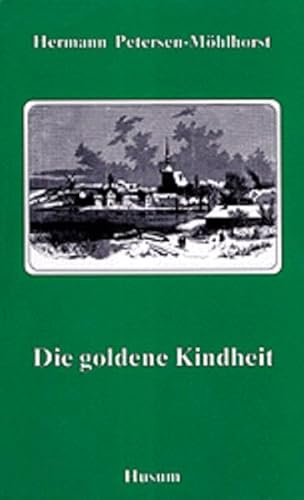 Die goldene Kindheit: Aus meinem Leben (Nachdruck der Ausgabe von 1905) von Husum Verlag