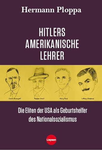 Hitlers amerikanische Lehrer: Die Eliten der USA als Geburtshelfer der Nazi-Bewegung von Liepsen Verlag