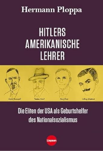 Hitlers amerikanische Lehrer: Die Eliten der USA als Geburtshelfer der Nazi-Bewegung Hitlers amerikanische Lehrer: Die Eliten der USA als Geburtshelfer der Nazi-Bewegung
