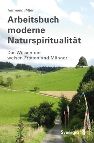 Arbeitsbuch moderne Naturspiritualität: Das Wissen der weisen Frauen und Männer